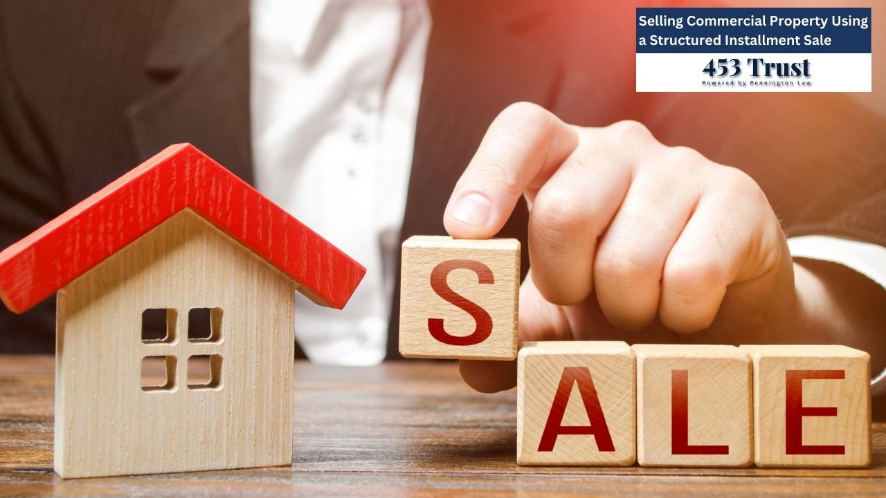 Selling Commercial Property Using a Structured Installment Sale